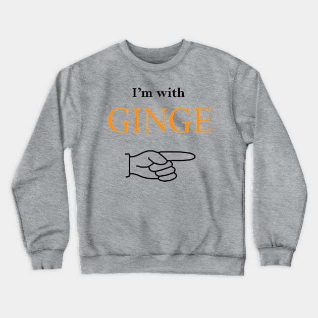 I'm with Ginge. Ginger Appreciation Day Crewneck Sweatshirt by ninjaclanginger1